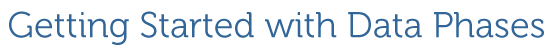 Getting Started with Data Phases